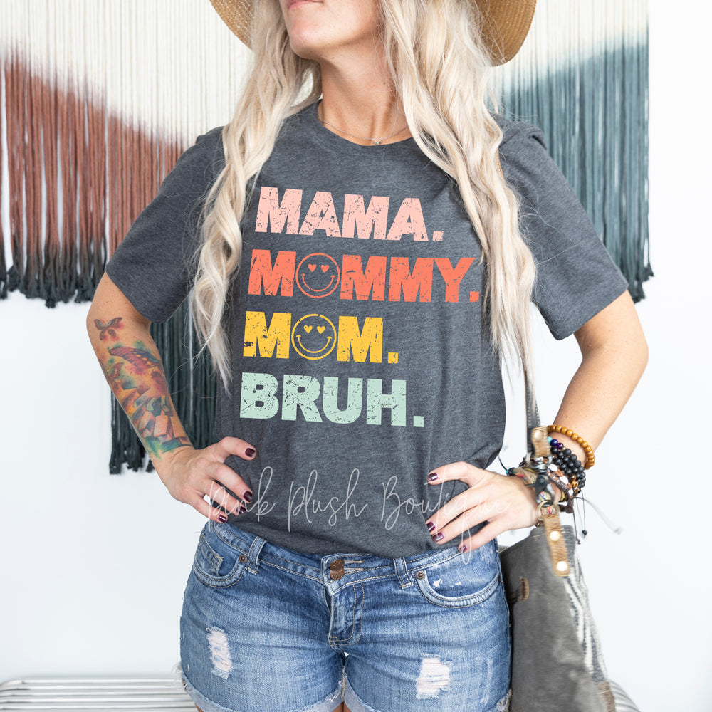 "Mama. Mommy. Mom. Bruh" Statement Tshirt