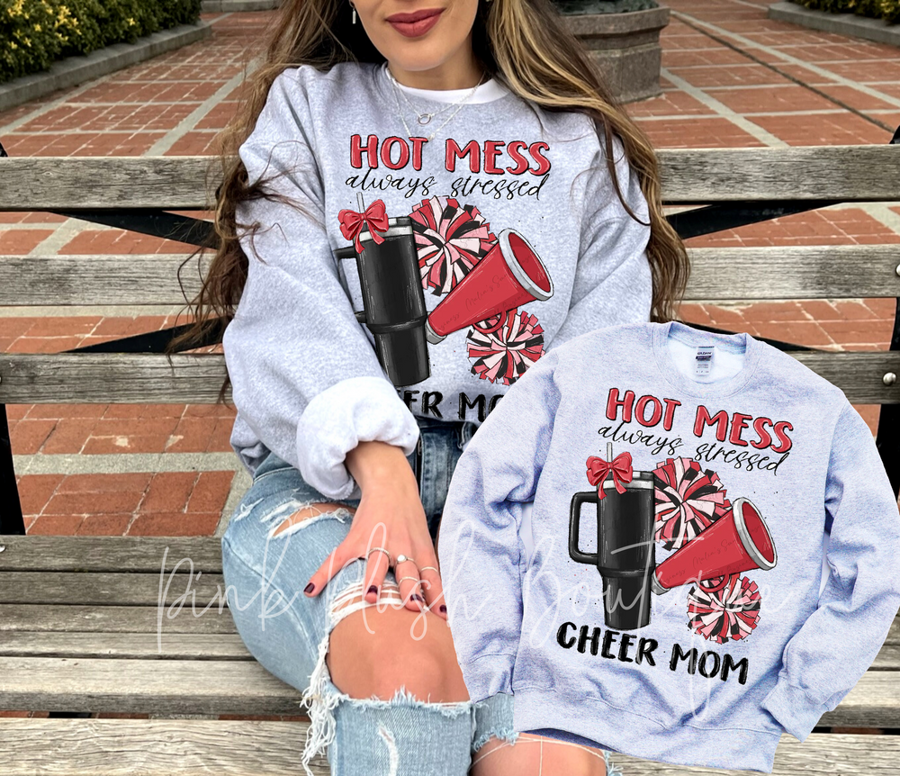 Hot Mess, Always Stressed Cheer Mom Sweatshirt / Tshirt