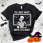 " I'll just wait until It's Quiet " Teacher Halloween Tshirt