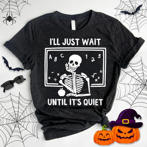 
            
                Load image into Gallery viewer, &amp;quot; I&amp;#39;ll just wait until It&amp;#39;s Quiet &amp;quot; Teacher Halloween Tshirt
            
        
